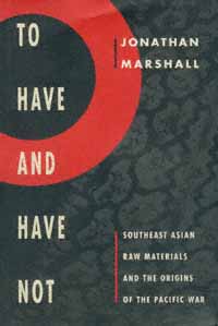 To Have and Have Not: Southeast Asian Raw Materials and the Origins of the Pacific War Jonathan Marshall