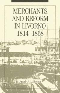 Merchants and Reform in Livorno 1814 1868